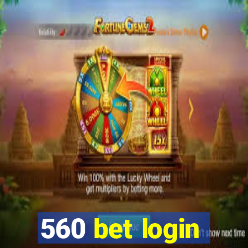 560 bet login